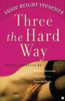 Susie Bright Presents: Three the Hard Way : Erotic Novellas by William Harrison, Greg Boyd, and Tsaurah Litzky артикул 7347d.
