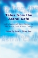 Tales from the Astral Cafe: A Collection of Short Stories by the Astral Cafe Writers Group артикул 7363d.